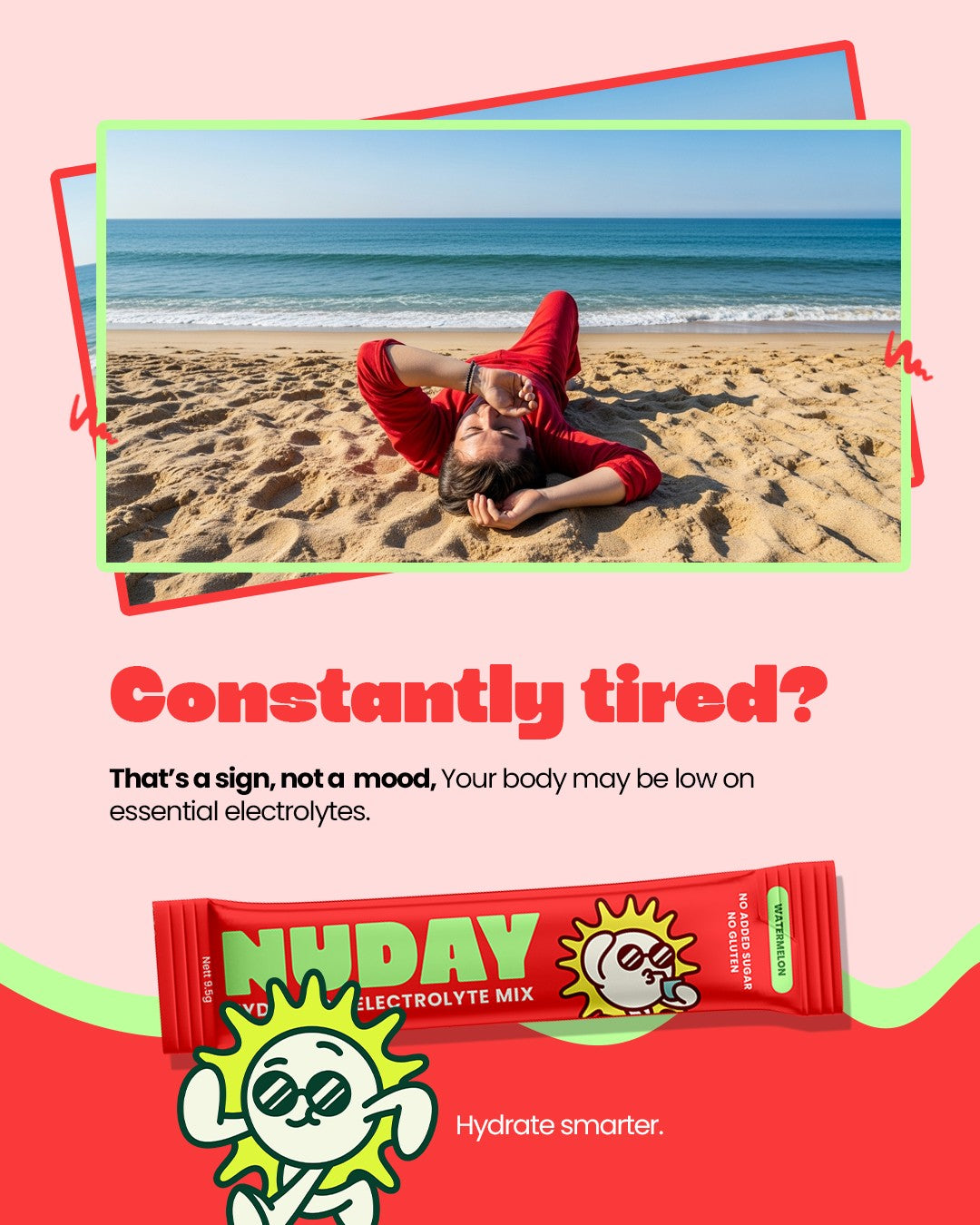 NUDAY Watermelon Hydration Electrolyte Mix stick. Constantly tired? That is a sign, not a mood. Your body may be low on essential electrolytes.